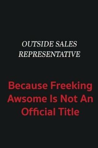 Cover of Outside Sales Representative because freeking awsome is not an official title