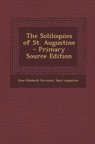 Cover of The Soliloquies of St. Augustine - Primary Source Edition