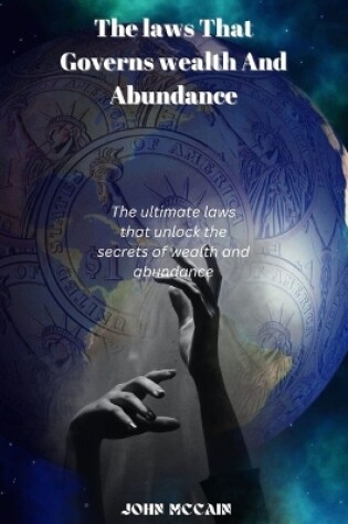 Cover of The Laws That Govern Wealth And Abundance