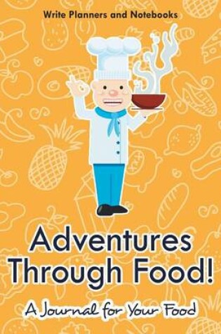 Cover of Adventures Through Food! a Journal for Your Food