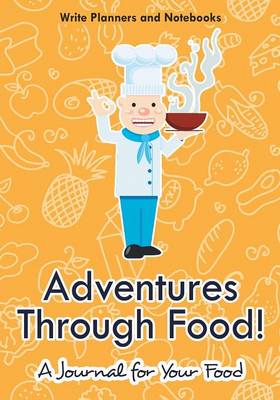 Book cover for Adventures Through Food! a Journal for Your Food