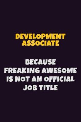 Cover of Development Associate, Because Freaking Awesome Is Not An Official Job Title