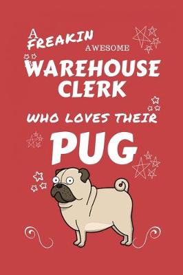 Book cover for A Freakin Awesome Warehouse Clerk Who Loves Their Pug