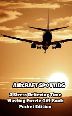 Book cover for Aircraft Spotting a Stress Relieving Time Wasting Puzzle Gift Book