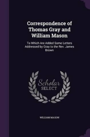 Cover of Correspondence of Thomas Gray and William Mason