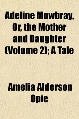Book cover for Adeline Mowbray, Or, the Mother and Daughter (Volume 2); A Tale