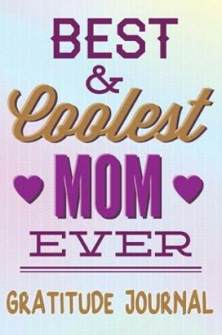 Cover of Best & Coolest Mom Ever Gratitude Journal