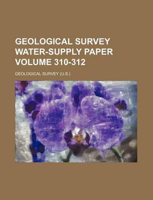 Book cover for Geological Survey Water-Supply Paper Volume 310-312