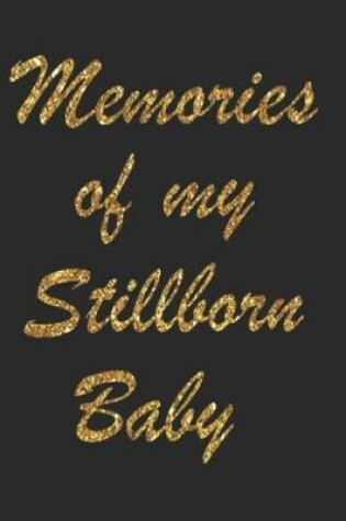 Cover of Memories Of My Stillborn Baby