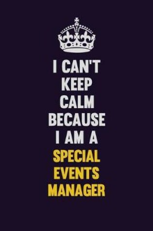 Cover of I Can't Keep Calm Because I Am A Special Events Manager