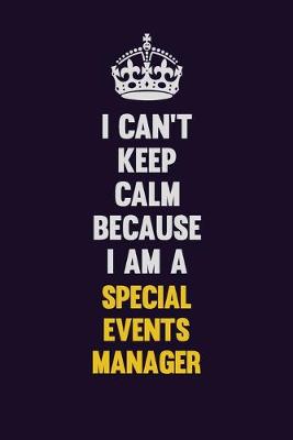 Book cover for I Can't Keep Calm Because I Am A Special Events Manager