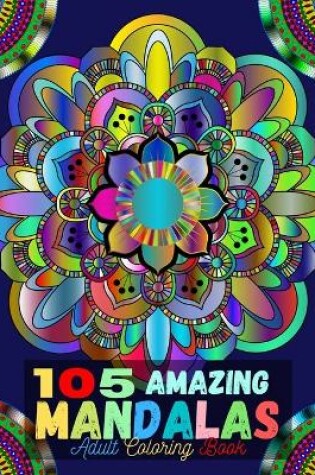 Cover of 105 Amazing Mandalas Adult Coloring Book