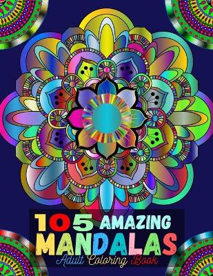 Book cover for 105 Amazing Mandalas Adult Coloring Book