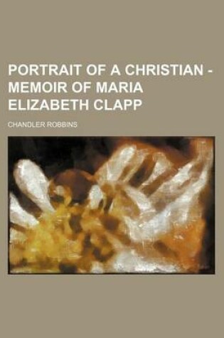 Cover of Portrait of a Christian - Memoir of Maria Elizabeth Clapp