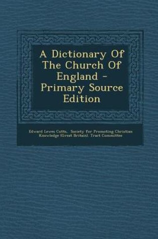 Cover of A Dictionary of the Church of England - Primary Source Edition