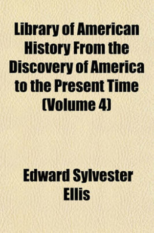 Cover of Library of American History from the Discovery of America to the Present Time (Volume 4)