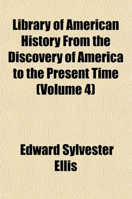 Book cover for Library of American History from the Discovery of America to the Present Time (Volume 4)