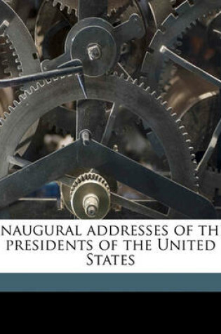 Cover of Inaugural Addresses of the Presidents of the United States Volume 1