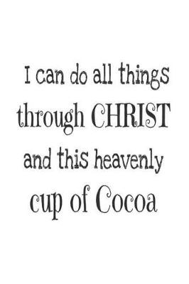 Book cover for I Can Do All Things Through Christ And This Heavenly Cup of Cocoa