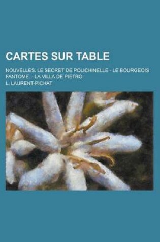 Cover of Cartes Sur Table; Nouvelles. Le Secret de Polichinelle - Le Bourgeois Fantome. - La Villa de Pietro