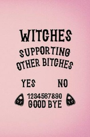 Cover of Witches Supporting Other Bitches Yes No 1234567890 Good Bye