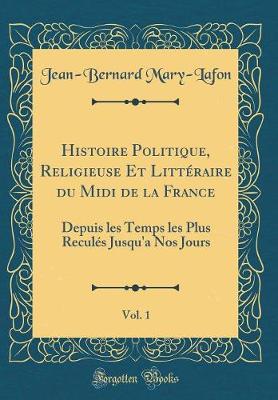 Book cover for Histoire Politique, Religieuse Et Litteraire Du MIDI de la France, Vol. 1