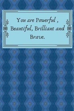 Cover of You Are Powerful, Beautiful, Brilliant and Brave.