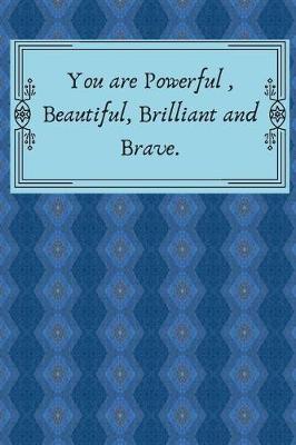 Book cover for You Are Powerful, Beautiful, Brilliant and Brave.