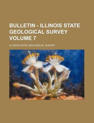 Book cover for Bulletin - Illinois State Geological Survey Volume 7