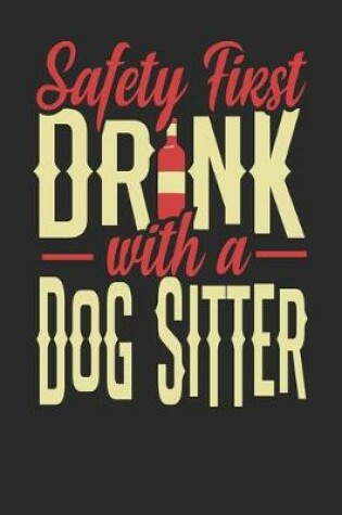 Cover of Safety First Drink With A Dog Sitter