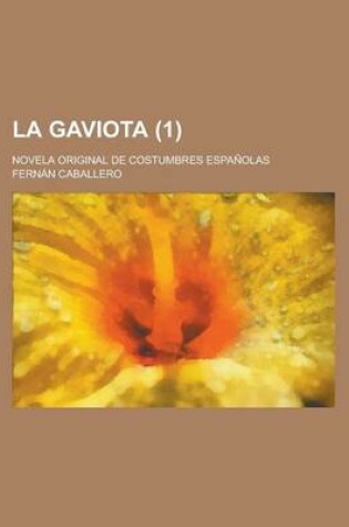 Cover of La Gaviota; Novela Original de Costumbres Espanolas (1)