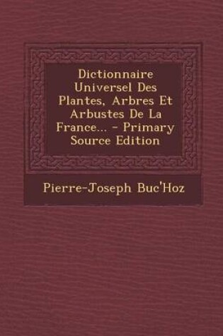 Cover of Dictionnaire Universel Des Plantes, Arbres Et Arbustes de La France...