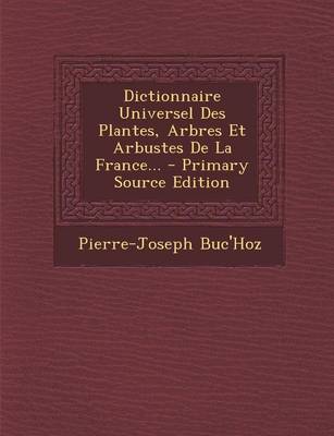 Book cover for Dictionnaire Universel Des Plantes, Arbres Et Arbustes de La France...