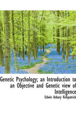 Cover of Genetic Psychology; An Introduction to an Objective and Genetic View of Intelligence