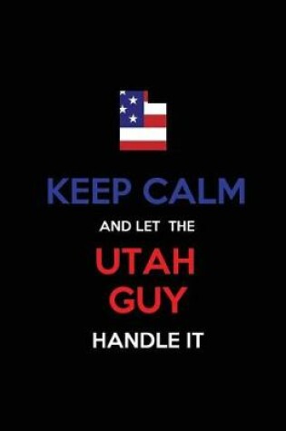 Cover of Keep Calm and Let the Utah Guy Handle It