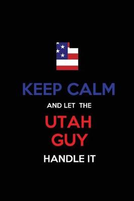 Book cover for Keep Calm and Let the Utah Guy Handle It