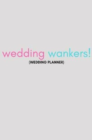 Cover of Wedding W*nkers (Wedding Planner)