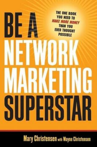 Cover of Be a Network Marketing Superstar: The One Book You Need to Make More Money Than You Ever Thought Possible