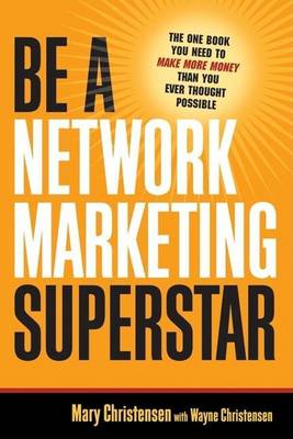 Book cover for Be a Network Marketing Superstar: The One Book You Need to Make More Money Than You Ever Thought Possible