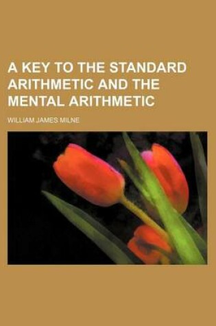 Cover of A Key to the Standard Arithmetic and the Mental Arithmetic