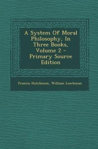 Cover of A System of Moral Philosophy, in Three Books, Volume 2 - Primary Source Edition