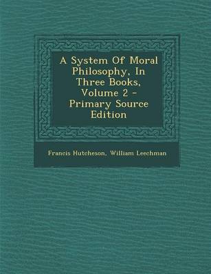 Book cover for A System of Moral Philosophy, in Three Books, Volume 2 - Primary Source Edition