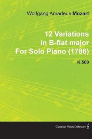 Cover of 12 Variations in B-Flat Major by Wolfgang Amadeus Mozart for Solo Piano (1786) K.500