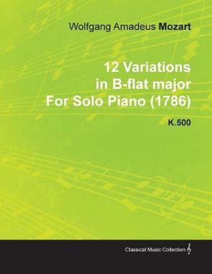 Book cover for 12 Variations in B-Flat Major by Wolfgang Amadeus Mozart for Solo Piano (1786) K.500