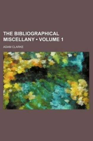 Cover of The Bibliographical Miscellany (Volume 1)