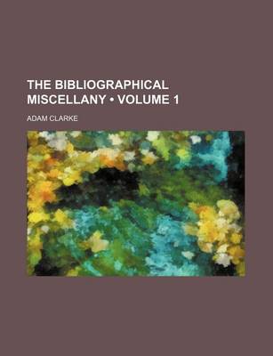 Book cover for The Bibliographical Miscellany (Volume 1)