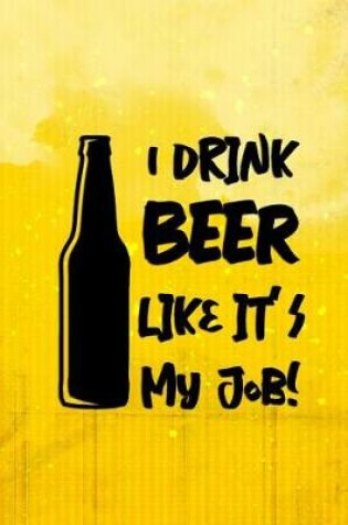 Cover of I Drik Beer Like It's My Job!