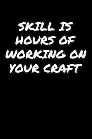 Cover of Skill Is Hours Of Working On Your Craft