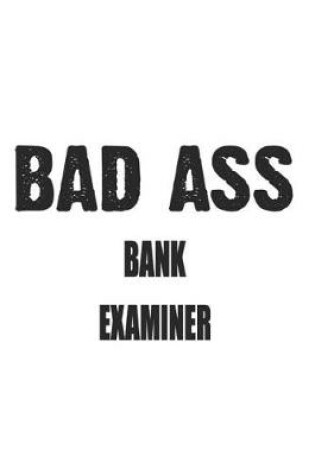 Cover of Bad Ass Bank Examiner