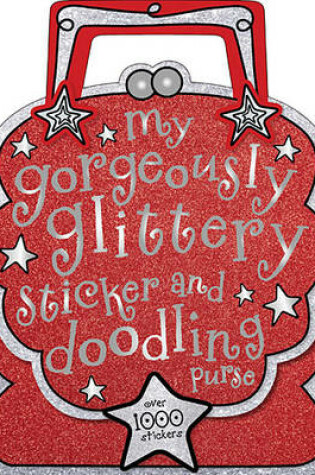 Cover of My Gorgeously Glittery Sticker and Doodling Purse